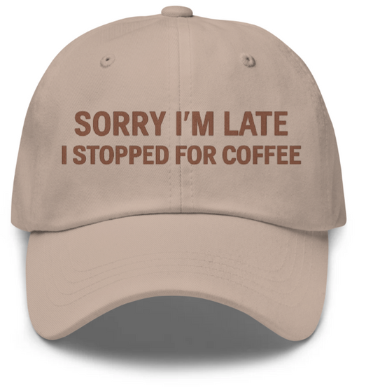 Sorry I’m Late I Stopped for Coffee