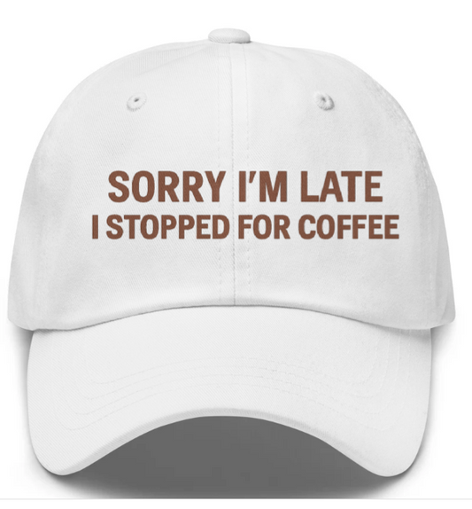 Sorry I’m Late I Stopped for Coffee
