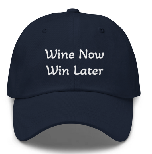 Wine Now, Win Later